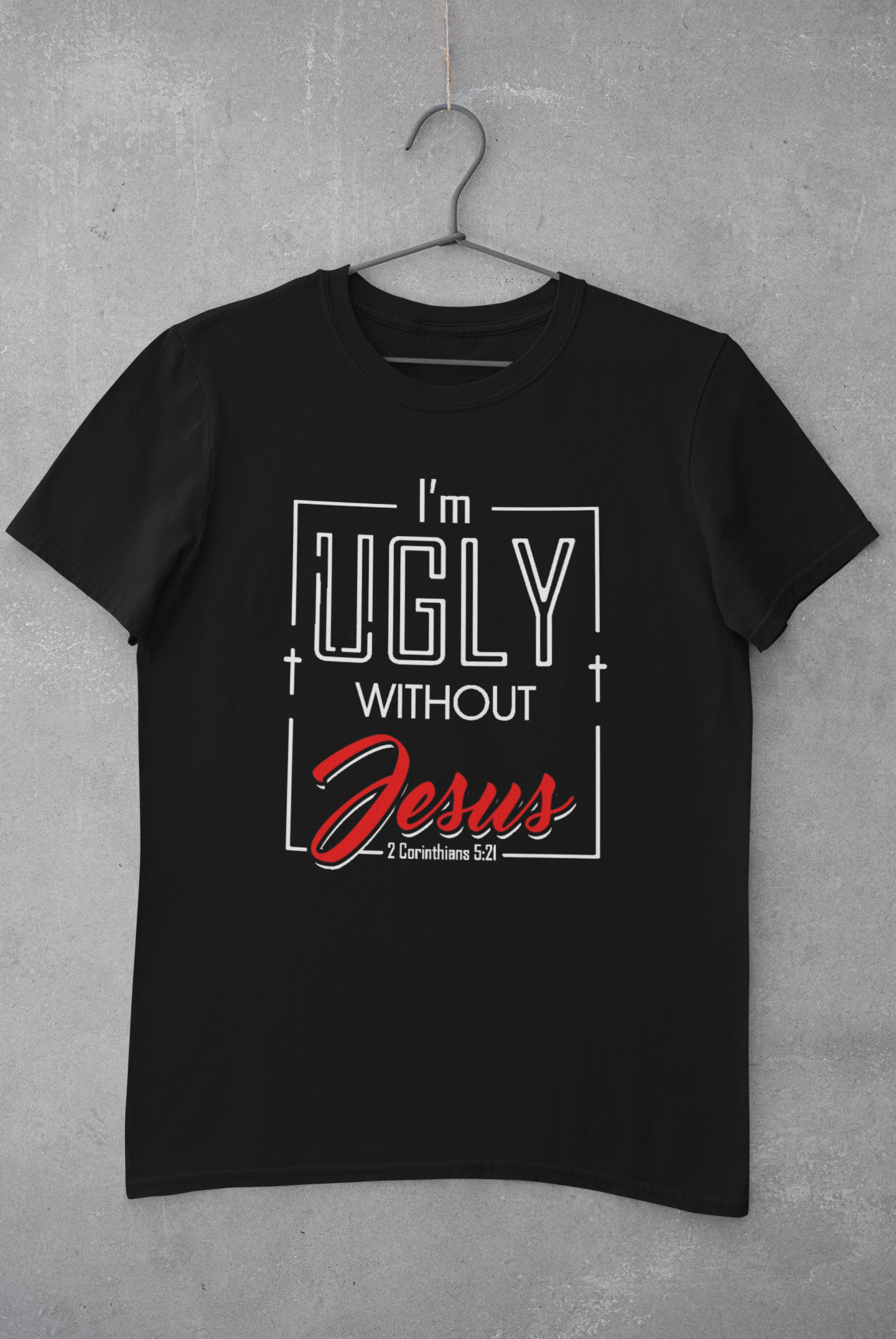 I'm Ugly Without Jesus (Cursive)